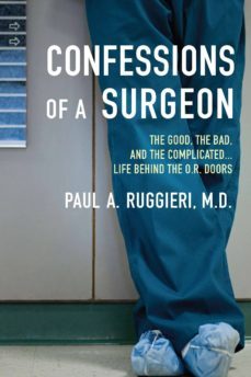 confessions of a surgeon: the good, the bad and the complicated life behind the o.r. doors-paul a. ruggieri-9780425245156