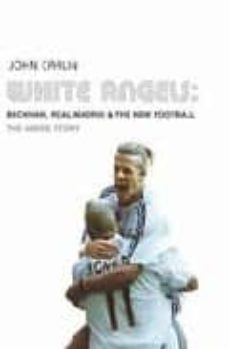 white angels: beckham, real madrid & the new football-john carlin-9780747573456