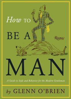 how to be a man (ebook)-glenn o'brien-9780847836956
