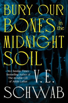 bury our bones in the midnight soil-v.e. schwab-9781035064656