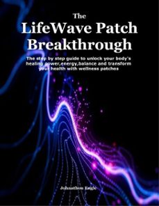 the lifewave patch breakthrough (ebook)-johnathon engle-9781105595356