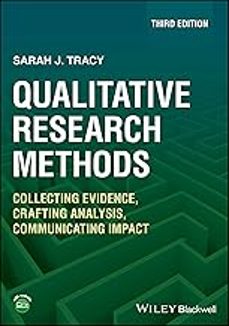 qualitative research methods: collecting evidence, crafting analysis, communicating impact-sarah j. tracy-9781119988656