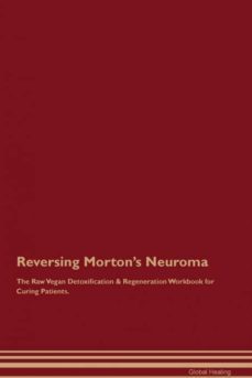 reversing mortons neuroma the raw vegan detoxification  regeneration workbook for curing patients-9781395002756