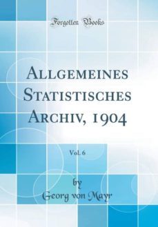 allgemeines statistisches archiv, 1904, vol. 6 (classic reprint)-9781396641756