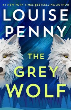 the grey wolf-louise penny-9781399730556