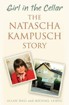 girl in the cellar - the natascha kampusch story (ebook)-allan hall-michael leidig-9781473609556
