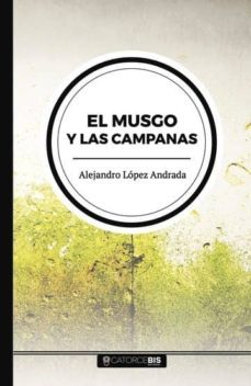 el musgo y las campanas (ebook)-alejandro lopez andrada-9781524312756