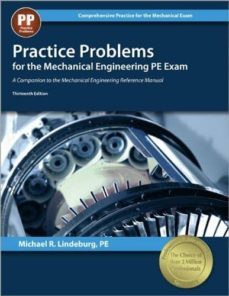 practice problems for the mechanical engineering pe exam: a companion to the mechanical engineering reference manual (13th ed.)-michael r. lindeburg-9781591264156