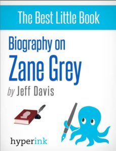 zane grey (novelist, writer of riders of the purple sage) (ebook)-jeff davis-9781614648956