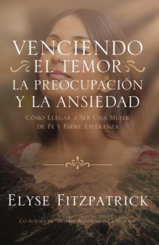 venciendo el temor, la preocupacion y la ansiedad (ebook)-elyse fitzpatrick-9781629462356