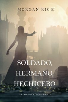 soldado, hermano, hechicero (de coronas y gloria  libro 5) (ebook)-morgan rice-9781640294356