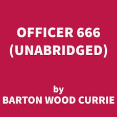 officer 666 (unabridged)-barton wood currie-9781669310556