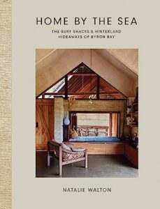 home by the sea: the surf shacks and hinterland hideaways of byron bay-natalie walton-9781743798256