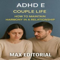 adhd e couple life: how to maintain harmony in a relationship (ebook)-max editorial-9781779747556