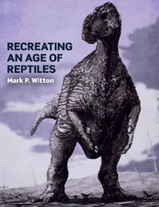 recreating an age of reptiles (ebook)-mark p witton-9781785003356
