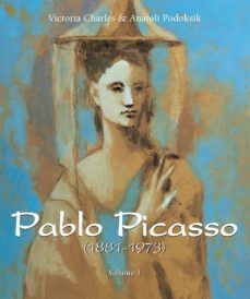 pablo picasso (1881-1973) - volume 1 (ebook)-anatoli podoksik- victoria charles-9781785257056
