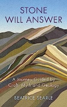 stone will answer : a journey guided by craft, myth and geology-9781787302556