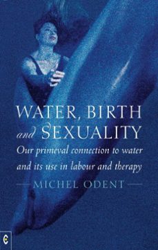 water, birth and sexuality (ebook)-michel odent-9781912992256