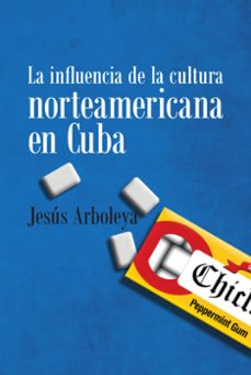 la influencia de la cultura norteamericana en cuba-jesus arboleya-9781925317756