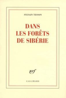 dans les forets de siberie : fevrier-juillet 2010-sylvain tesson-9782070129256