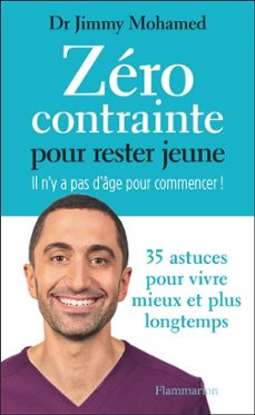 zero contrainte pour ne pas vieillir : il n y a pas d age pour co mmencer ! : 40 astuces pour vivre mieux et plus longtemps-jimmy mohamed-9782080432056