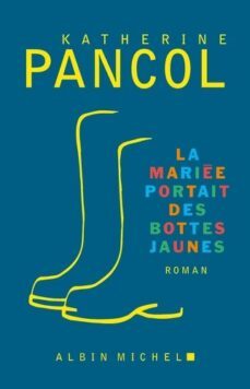la mariee portait des bottes jaunes-katherine pancol-9782226475756