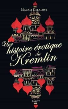 une histoire erotique du kremlin: d ivan le terrible a raissa gorbatchev-magali delaloye-9782228916356