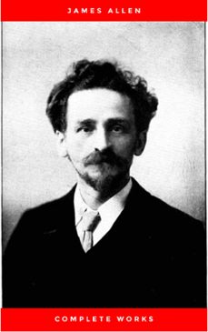 allen, james: complete works (classic inspirational and self-help books) (ebook)-james allen-9782291010456