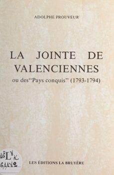 la jointe de valenciennes ou des "pays conquis" (1793-1794) (ebook)-adolphe prouveur-9782307155256