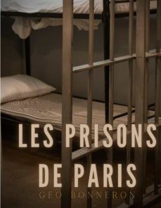 les prisons de paris-geo bonneron-9782322465156