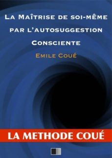 la maitrise de soi-meme par l'autosuggestion consciente (ebook)-emile coue-9782366685756