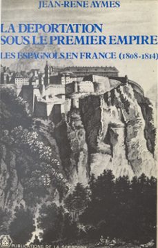 la deportation sous le premier empire : les espagnols en france (1806-1814) (ebook)-jean rene aymes-9782402082556