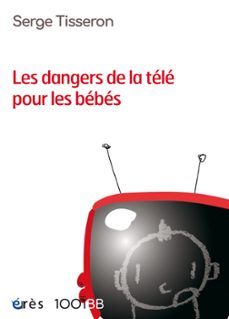 les dangers de la tele pour les bebes - 1001bb n99 (ebook)-serge tisseron-9782749260556