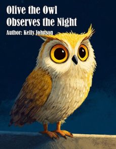 olive the owl observes the night (ebook)-kelly johnson-kelly johnson-9783692288956