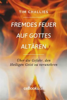 fremdes feuer auf gottes altaren (ebook)-tim challies-9783958932456