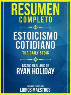 resumen completo: estoicismo cotidiano (the daily stoic) - basado en el libro de ryan holiday (ebook)-ryan holiday-ryan holiday-9783969697856