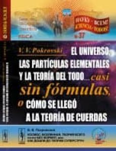 el universo, las particulas elementales y la teoria del todo casi sin formulas o como se llego a la teoria de cuerdas nº 37-v. v. pokrovski-9785396006256