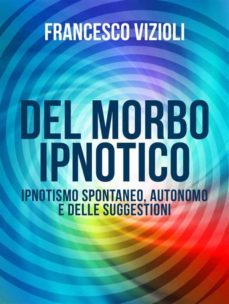 del morbo ipnotico - ipnotisno spontaneo, autonomo e delle suggestioni (ebook)-9786050326956