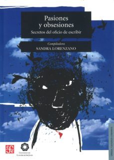 pasiones y obsesiones secretos del oficio de escribir-sandra lorenzano-9786071611956