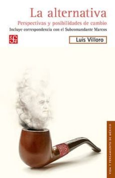 la alternativa: perspectivas y posibilidades de cambio, incluye correspondencia con el subcomandante marcos-9786071629456