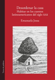 desordenar la casa. habitar en los cuentos latinoamericanos del siglo xxi (ebook)-emanuela jossa-9786287729056