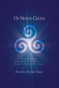 os novos celtas - as relaçes entre espiritismo e druidismo e o futuro da humanidade terrena (ebook)-franciny beatriz abreu-9786500024456