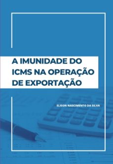 a imunidade do icms na operaço de exportaço (ebook)-nascimento silva da elison-9786500704556