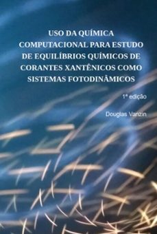 uso da quimica computacional para estudo de equilibrios quimicos de corantes xantenicos como sistemas fotodinamicos (ebook)-vanzin douglas-9786500993356