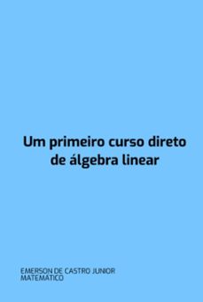 um primeiro curso direto de algebra linear (ebook)-castro junior de emerson-9786501192956