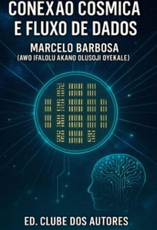 "conexo cosmica e fluxo de dados" (ebook)-marcelo ramao silveira da barbosa-9786501523156