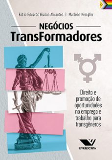 negócios transformadores: direito e promoção de oportunidades no emprego e trabalho para transgêneros (ebook)-fábio eduardo biazon abrantes-marlene kempfer-9786525049656