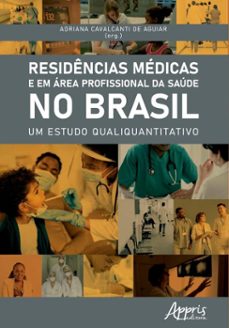 residencias medicas e em area profissional da saude no brasil: um estudo qualiquantitativo (ebook)-adriana cavalcanti de aguiar-9786525085456