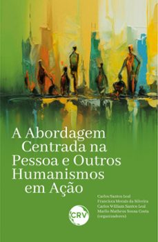 a abordagem centrada na pessoa e outros humanismos em aço (ebook)-carlos santos leal-francisca morais da silveira-carlos william santos leal-9786525159256