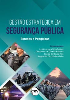 gesto estrategica em segurança publica (ebook)-leslie jovana silva santos-claudionor de oliveira pastana-eneida da neves reis-9786525167756
